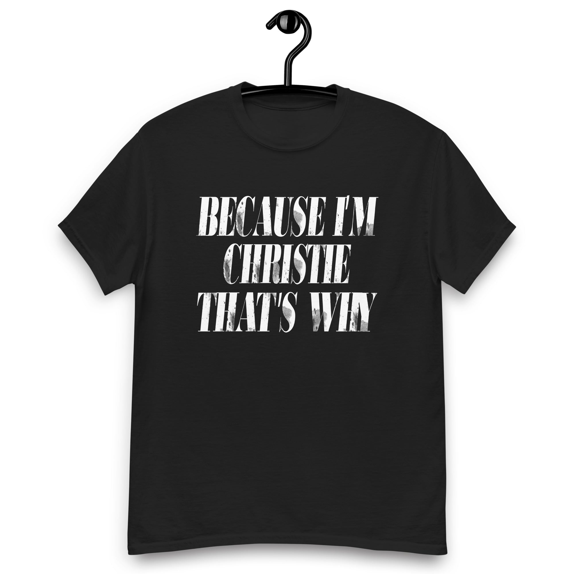 because-im-christie-thats-why-im-personalized-name-unisex-classic-tee