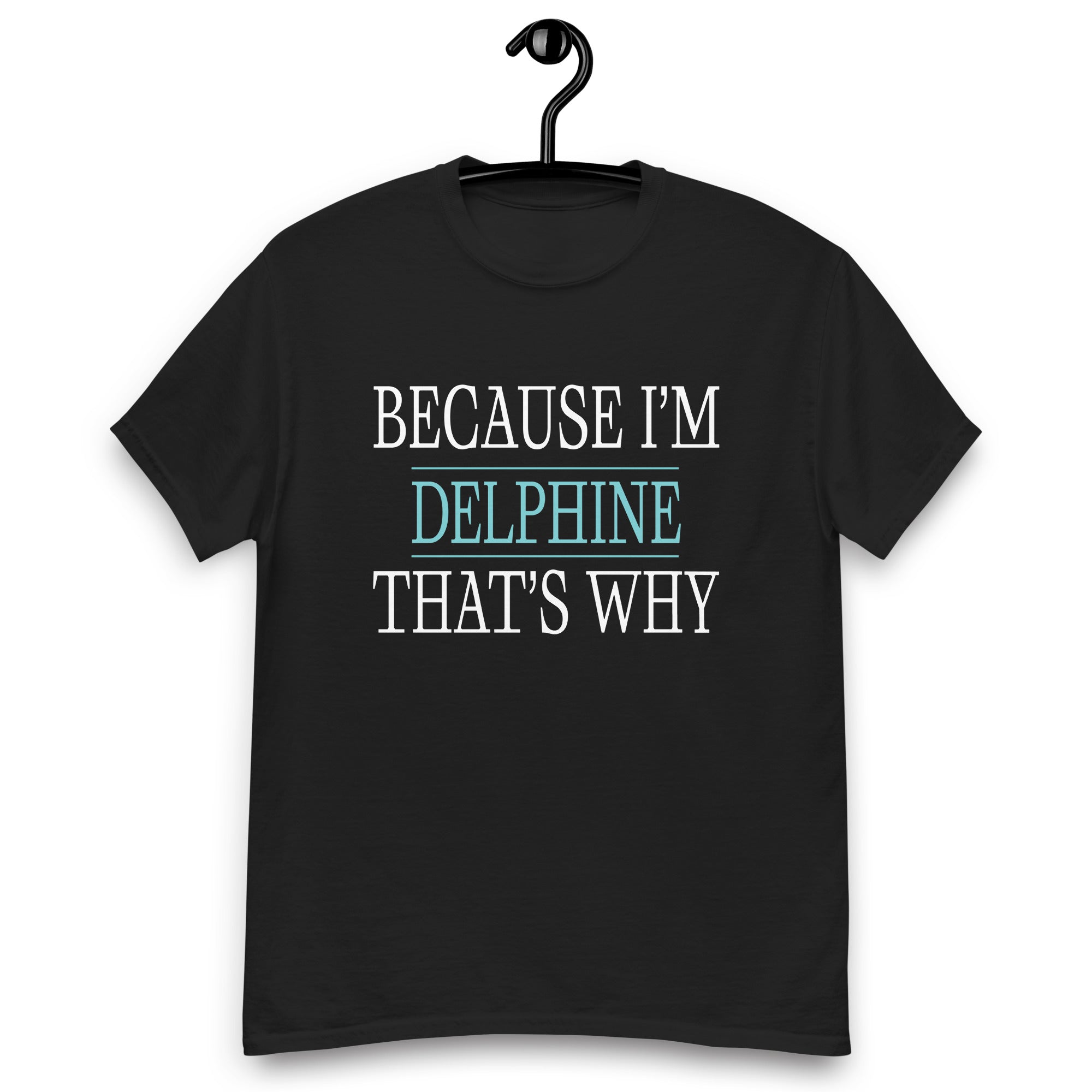 because-im-delphine-thats-why-am-personalized-name-unisex-classic-tee